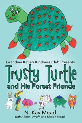 Grandma Katie’’s Kindness Club Presents Trusty Turtle and His Forest Friends