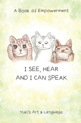 I See, Hear & I Can Speak: A Book of Empowerment
