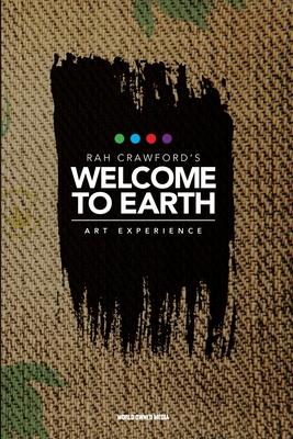 Welcome to Earth - Rah Crawford’’s Art Experience