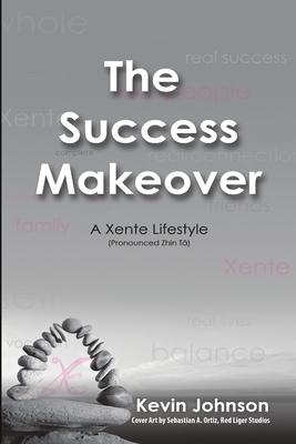 The Success Makeover: A Xente Lifestyle (Pronounced Zhin-T
