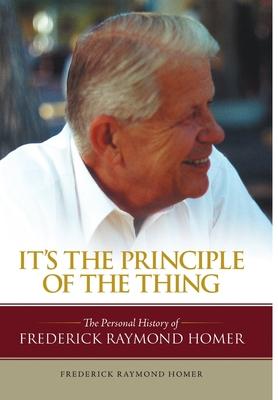 It’’s the Principle of the Thing: The Personal History of Frederick Raymond Homer