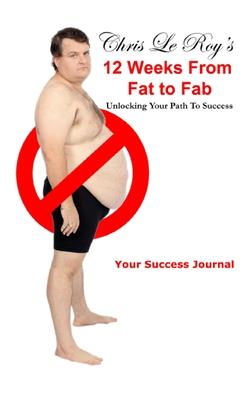 Chris Le Roy’’s 12 Weeks from Fat to Fab Journal