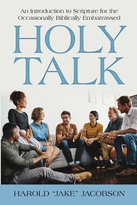 Holy Talk: An Introduction to Scripture for the Occasionally Biblically Embarrassed
