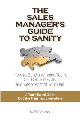 The Sales Manager’’s Guide to Sanity