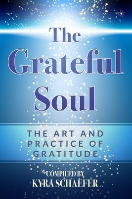 The Grateful Soul: The Art And Practice Of Gratitude