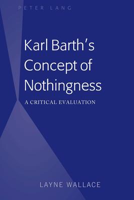 Karl Barth’’s Concept of Nothingness: A Critical Evaluation
