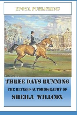 Three Days Running The Revised Autobiography of Sheila Willcox