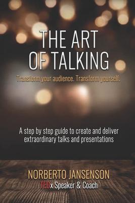 The Art of Talking: Transform your audience, transform yourself.