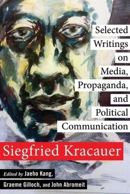 A Siegfried Kracauer Reader: Selected Writings on Media, Propaganda, and Political Communication