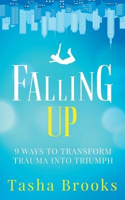 Falling Up: 9 Ways to Transform Trauma into Triumph