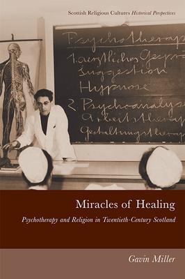 Miracles of Healing: Psychotherapy and Religion in Twentieth-Century Scotland