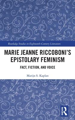 Marie Jeanne Riccoboni’’s Epistolary Feminism: Fact, Fiction, and Voice