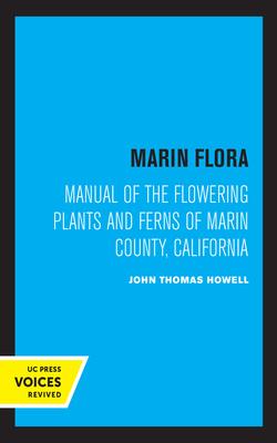 Marin Flora: Manual of the Flowering Plants and Ferns of Marin County, California