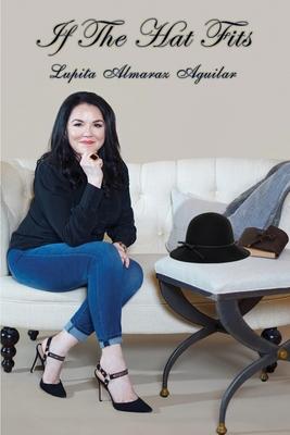 If The Hat Fits: A Poetry Collection by Lupita Almaraz Aguilar