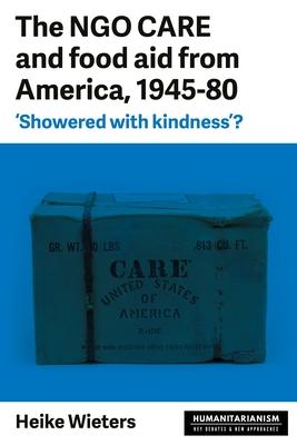 The Ngo Care and Food Aid from America, 1945-80: Showered with Kindness’’?