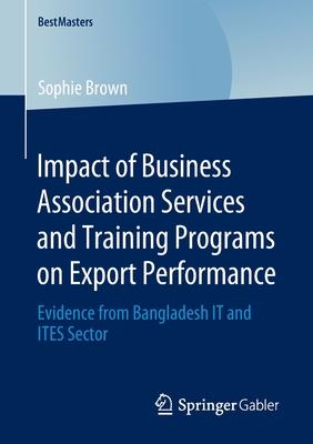 Impact of Business Association Services and Training Programs on Export Performance: Evidence from Bangladesh It and Ites Sector