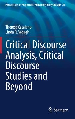 Critical Discourse Analysis, Critical Discourse Studies and Beyond