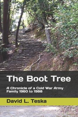 The Boot Tree: A Chronicle of a Cold War Army Family, 1960 to 1988