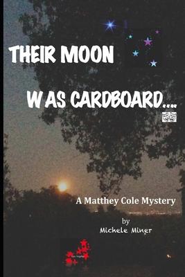 Their Moon Was Cardboard....: A Matthey Cole Mystery