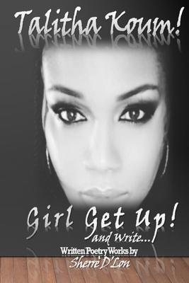 Talitha Koum!: Girl Get Up! And Write...