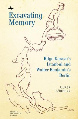Excavating Memory: Bilge Karasu’’s Istanbul and Walter Benjamin’’s Berlin