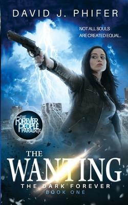The Wanting: The Dark Forever Book 1: (The Forever People Paradox Saga)