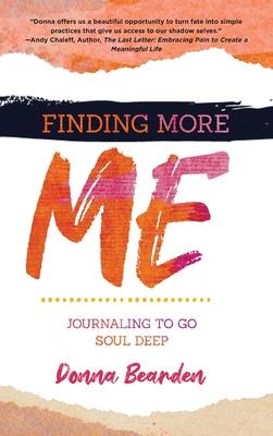 Finding More Me: Journaling to Go Soul Deep