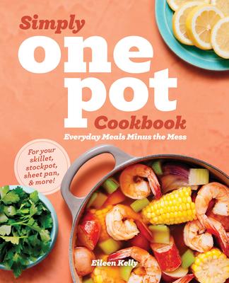 Simply One Pot Cookbook: Everyday Meals Minus the Mess