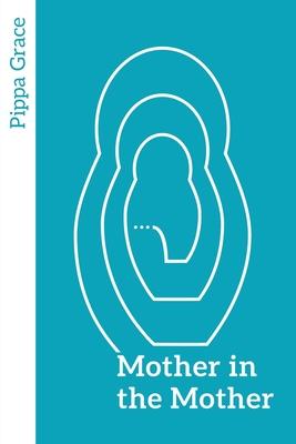 Mother in the Mother: Looking back, looking forward - women’’s reflections on maternal lineage
