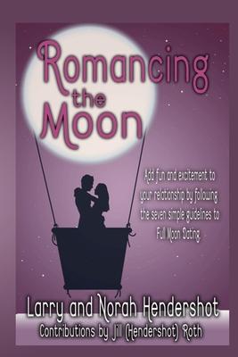 Romancing the Moon: Add Fun and Excitement to Your Relationship by Following the Seven Simple guidelines to Full Moon Dating