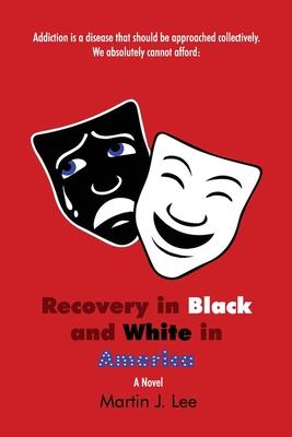 Recovery in Black and White in America: A Picture of the Comedy & Tragedy Masks And the Words A Novel