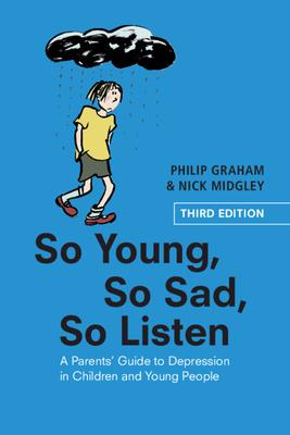 So Young, So Sad, So Listen: A Parents’’ Guide to Depression in Children and Young People