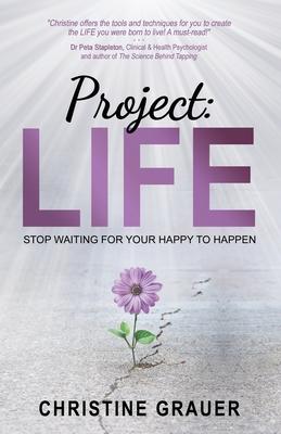 Project LIFE: Stop Waiting for Your Happy to Happen
