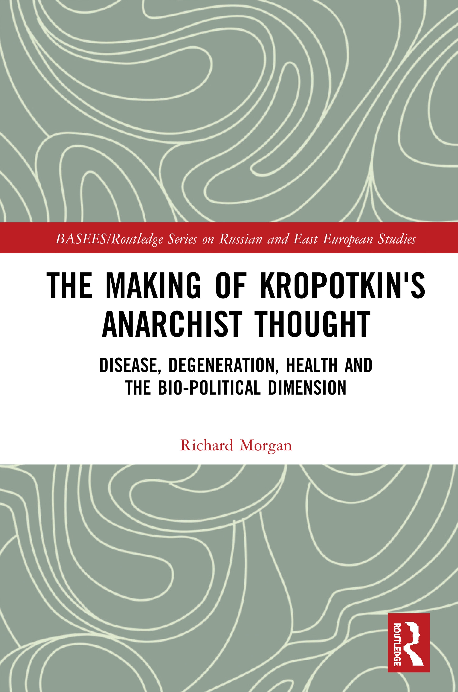 The Making or Kropotkin’’s Anarchist Thought: Disease, Degeneration, Health and the Bio-Political Dimension