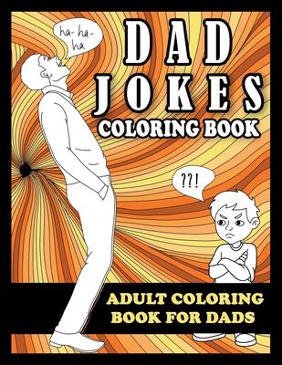 Dad Jokes Coloring Book: Adult Coloring Book for Dads