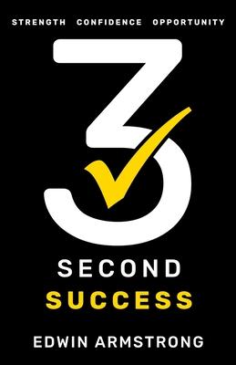 3 Second Success: Strength, Confidence, Opportunity
