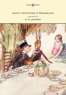 Alice’’s Adventures in Wonderland - Illustrated by A. E. Jackson