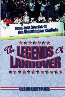 The Legends of Landover: Long-Lost Stories of the Washington Capitals