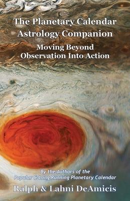 The Planetary Calendar Astrology Companion: Moving Beyond Observation into Action