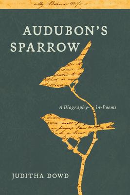 Audubon’’s Sparrow: A Biography-In-Poems