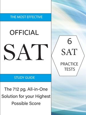 The Most Effective Official SAT Study Guide: The 717 pg All-in-One Solution for your Highest Possible Score