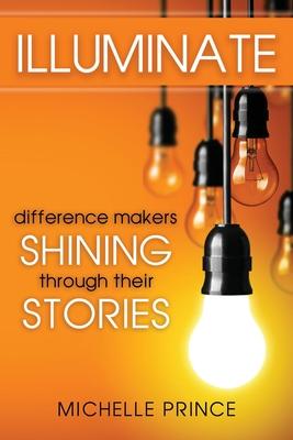 Illuminate: Difference Makers Shining Through Their Stories