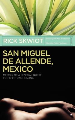 San Miguel de Allende, Mexico: Memoir of a Sensual Quest for Spiritual Healing