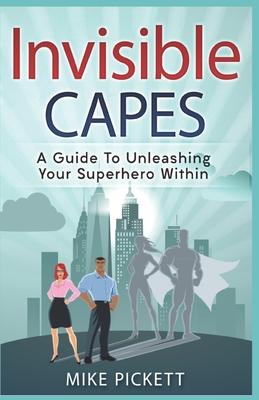 Invisible Capes: A Guide To Unleashing Your Superhero Within