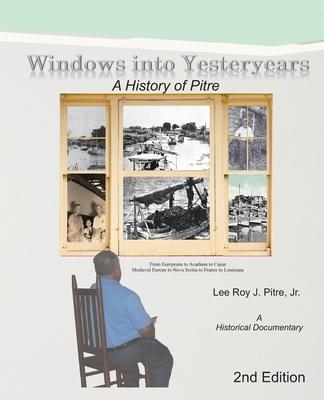 Windows Into Yesteryears: A History of Pîstrians, Pîstres, Pîtres & Pitre: A Historical Documentary