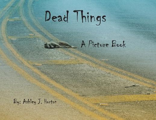 Dead Things A Picture Book