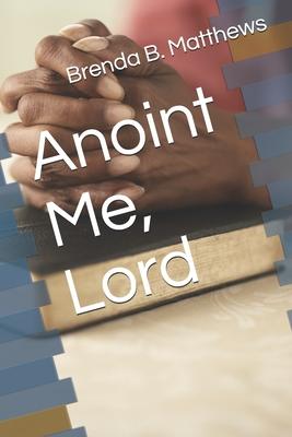 Anoint Me, Lord