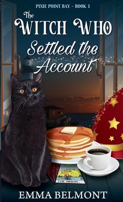 The Witch Who Settled the Account (Pixie Point Bay Book 1): A Cozy Witch Mystery