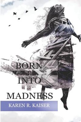 Born Into Madness: When Those Who Are Supposed to Love You Can’’t
