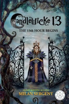 Candlewicke 13: The 13th Hour Begins: Book Four of the Candlewicke 13 Series